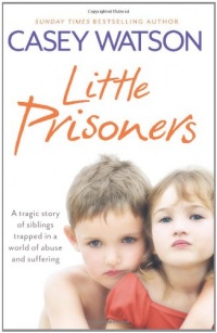 Little Prisoners: A tragic story of siblings trapped in a world of abuse and suffering Little Prisoners: A tragic story of siblings trapped in a world of abuse and suffering
