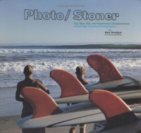 Photo/Stoner: The Rise, Fall, and Mysterious Disappearance of Surfing's Greatest Photographer Photo/Stoner: The Rise, Fall, and Mysterious Disappearance of Surfing's Greatest Photographer