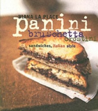 Panini, Bruschetta, Crostini: Sandwiches, Italian Style Panini, Bruschetta, Crostini: Sandwiches, Italian Style