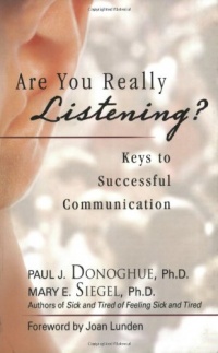Are You Really Listening?: Keys to Successful Communication Are You Really Listening?: Keys to Successful Communication