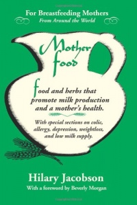 Mother Food: A Breastfeeding Diet Guide with Lactogenic Foods and Herbs - Build Milk Supply, Boost Immunity, Lift Depression, Detox, Lose Weight, Optimize a Baby's IQ, and Reduce Colic and Allergies Mother Food: A Breastfeeding Diet Guide with Lactogenic Foods and Herbs - Build Milk Supply, Boost Immunity, Lift Depression, Detox, Lose Weight, Optimize a Baby's IQ, and Reduce Colic and Allergies