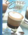 Coffee Cafe: 80 Delicious Recipes from Classic Cappuccinos to Dessert Coffees