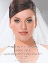 Makeup Makeovers: Weddings: Stunning Looks for the Entire Bridal Party Makeup Makeovers: Weddings: Stunning Looks for the Entire Bridal Party