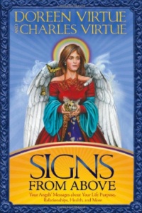 Signs From Above: Your Angels' Messages about Your Life Purpose, Relationships, Health, and More Signs From Above: Your Angels' Messages about Your Life Purpose, Relationships, Health, and More