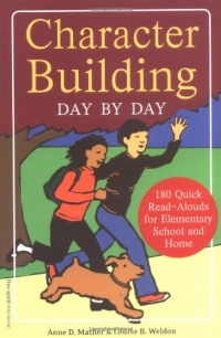 Character Building Day by Day: 180 Quick Read-Alouds for Elementary School and Home Character Building Day by Day: 180 Quick Read-Alouds for Elementary School and Home