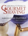 Leisureguy's Guide to Gourmet Shaving - Sixth Edition: Shaving Made Enjoyable