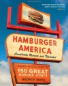 Hamburger America: Completely Revised and Updated Edition: A State-by-State Guide to 150 Great Burger Joints