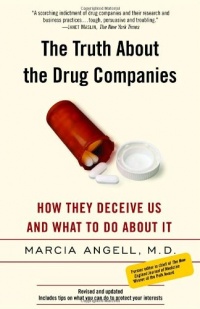 The Truth About the Drug Companies: How They Deceive Us and What to Do About It The Truth About the Drug Companies: How They Deceive Us and What to Do About It