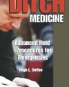 Ditch Medicine: Advanced Field Procedures For Emergencies