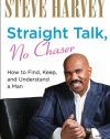 Straight Talk, No Chaser: How to Find, Keep, and Understand a Man