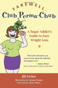 Farewell, Club Perma-Chub: A Sugar Addict's Guide to Easy Weight Loss Farewell, Club Perma-Chub: A Sugar Addict's Guide to Easy Weight Loss