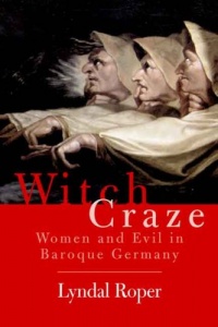 Witch Craze: Terror and Fantasy in Baroque Germany Witch Craze: Terror and Fantasy in Baroque Germany