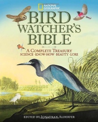 National Geographic Bird-watcher's Bible: A Complete Treasury National Geographic Bird-watcher's Bible: A Complete Treasury