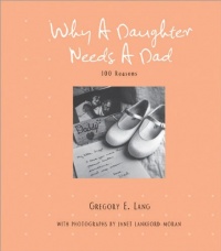 Why a Daughter Needs a Dad: 100 Reasons Why a Daughter Needs a Dad: 100 Reasons