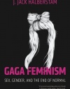 Gaga Feminism: Sex, Gender, and the End of Normal (Queer Action/Queer Ideas)