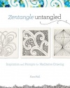 Zentangle Untangled: Inspiration and Prompts for Meditative Drawing