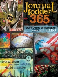 Journal Fodder 365: Daily Doses of Inspiration for the Art Addict Journal Fodder 365: Daily Doses of Inspiration for the Art Addict