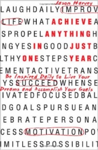 Achieve Anything In Just One Year: Be Inspired Daily to Live Your Dreams and Accomplish Your Goals Achieve Anything In Just One Year: Be Inspired Daily to Live Your Dreams and Accomplish Your Goals
