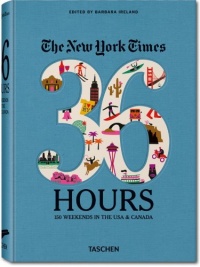 The New York Times 36 Hours: 150 Weekends in the USA & Canada The New York Times 36 Hours: 150 Weekends in the USA & Canada