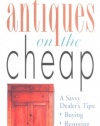 Antiques on the Cheap: A Savvy Dealer's Tips: Buying, Restoring, Selling