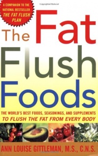 The Fat Flush Foods : The World's Best Foods, Seasonings, and Supplements to Flush the Fat From Every Body The Fat Flush Foods : The World's Best Foods, Seasonings, and Supplements to Flush the Fat From Every Body