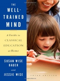 The Well-Trained Mind: A Guide to Classical Education at Home (Third Edition) The Well-Trained Mind: A Guide to Classical Education at Home (Third Edition)