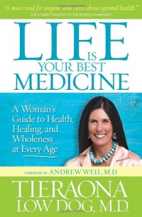 Life Is Your Best Medicine: A Woman's Guide to Health, Healing, and Wholeness at Every Age Life Is Your Best Medicine: A Woman's Guide to Health, Healing, and Wholeness at Every Age