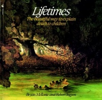 Lifetimes: The Beautiful Way to Explain Death to Children Lifetimes: The Beautiful Way to Explain Death to Children