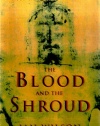 Blood and the Shroud: New Evidence That the World's Most Sacred Relic is Real