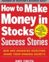 How to Make Money in Stocks Success Stories: New and Advanced Investors Share Their Winning Secrets