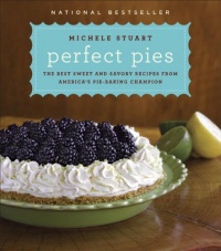 Perfect Pies: The Best Sweet and Savory Recipes from America's Pie-Baking Champion Perfect Pies: The Best Sweet and Savory Recipes from America's Pie-Baking Champion