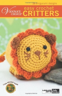 Easy Crochet Critters (Leisure Arts #75266) (Vanna's Choice) Easy Crochet Critters (Leisure Arts #75266) (Vanna's Choice)