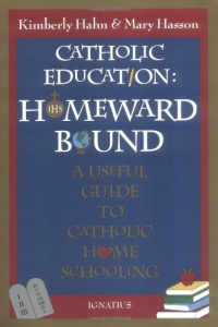 Catholic Education: Homeward Bound - Useful Guide to Catholic Home Schooling Catholic Education: Homeward Bound - Useful Guide to Catholic Home Schooling