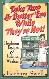 Take Two & Butter 'Em While They're Hot: Heirloom Recipes & Kitchen Wisdom Take Two & Butter 'Em While They're Hot: Heirloom Recipes & Kitchen Wisdom