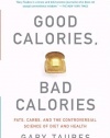 Good Calories, Bad Calories: Fats, Carbs, and the Controversial Science of Diet and Health