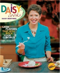 Daisy Cooks: Latin Flavors That Will Rock Your World Daisy Cooks: Latin Flavors That Will Rock Your World