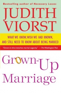 Grown-Up Marriage: What We Know, Wish We Had Known, and Still Need to Know About Being Married Grown-Up Marriage: What We Know, Wish We Had Known, and Still Need to Know About Being Married
