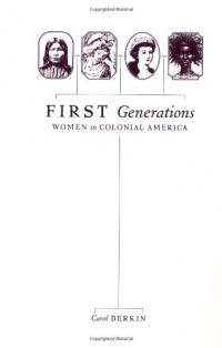 First Generations: Women in Colonial America First Generations: Women in Colonial America