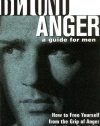 Beyond Anger: A Guide for Men: How to Free Yourself from the Grip of Anger and Get More Out of Life