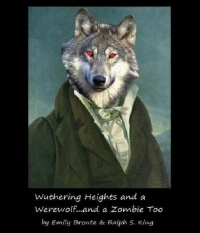 Wuthering Heights and a Werewolf...and a Zombie Too Wuthering Heights and a Werewolf...and a Zombie Too
