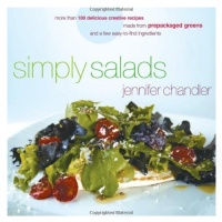 Simply Salads: More than 100 Delicious Creative Recipes Made from Prepackaged Greens and a Few Easy-to-Find Ingredients Simply Salads: More than 100 Delicious Creative Recipes Made from Prepackaged Greens and a Few Easy-to-Find Ingredients