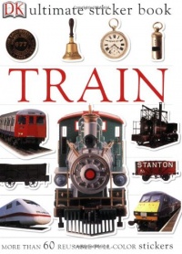 Ultimate Sticker Book: Train (Ultimate Sticker Books) Ultimate Sticker Book: Train (Ultimate Sticker Books)