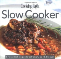 Cooking Light Cook's Essential Recipe Collection: Slow Cooker: 57 essential recipes to eat smart, be fit, live well (the Cooking Light.cook's ESSENTIAL RECIPE COLLECTION) Cooking Light Cook's Essential Recipe Collection: Slow Cooker: 57 essential recipes to eat smart, be fit, live well (the Cooking Light.cook's ESSENTIAL RECIPE COLLECTION)
