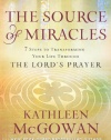 The Source of Miracles: 7 Steps to Transforming Your Life through the Lord's Prayer