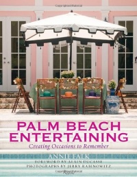 Palm Beach Entertaining: Creating Occasions to Remember Palm Beach Entertaining: Creating Occasions to Remember