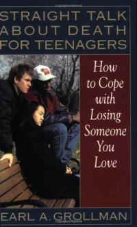 Straight Talk about Death for Teenagers: How to Cope with Losing Someone You Love Straight Talk about Death for Teenagers: How to Cope with Losing Someone You Love