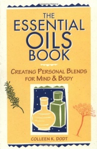 The Essential Oils Book: Creating Personal Blends for Mind & Body