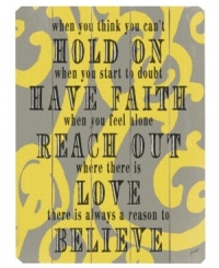 Let this wall art influence more than a room. Featuring a bright yellow design and inspirational message to hold on, have faith and believe, in rustic birch wood. Let this wall art influence more than a room. Featuring a bright yellow design and inspirational message to hold on, have faith and believe, in rustic birch wood.
