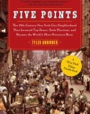 Five Points: The 19th Century New York City Neighborhood that Invented Tap Dance, Stole Elections, and Became the World's Most Notorious Slum