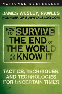 How to Survive the End of the World as We Know It: Tactics, Techniques, and Technologies for Uncertain Times How to Survive the End of the World as We Know It: Tactics, Techniques, and Technologies for Uncertain Times
